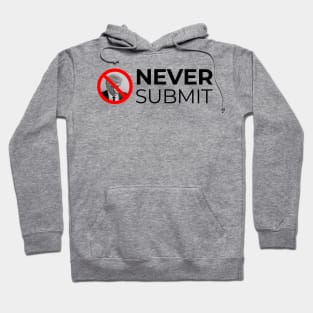 Never Submit! Hoodie